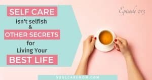 Self Care Isn't Selfish and Other Secrets to Living Your Best Life