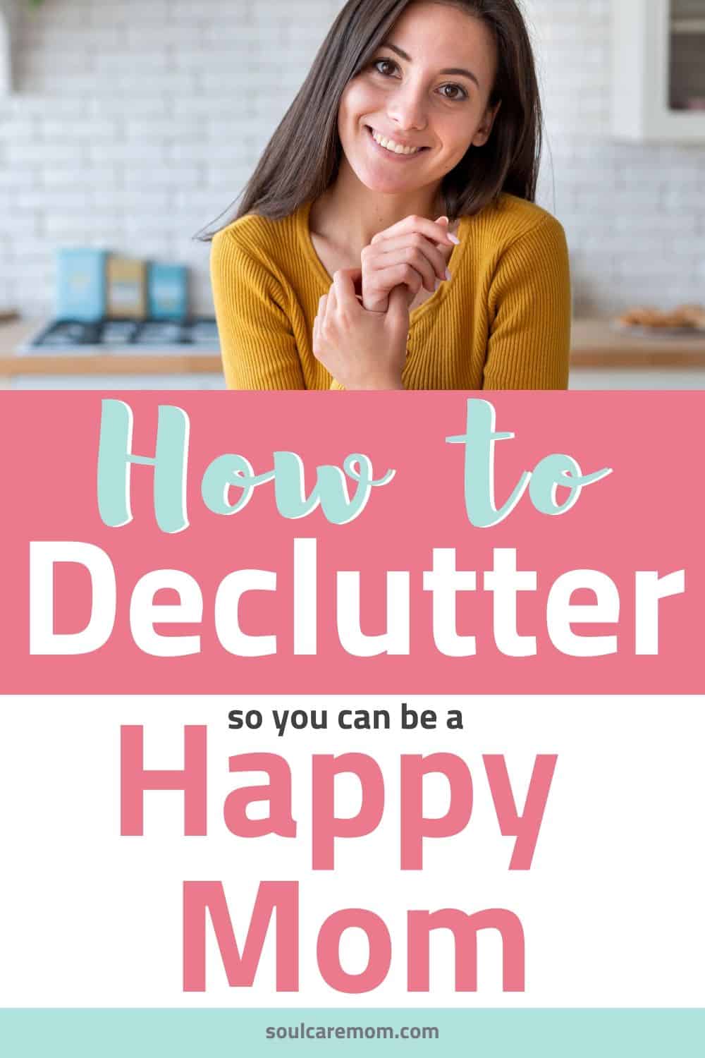 How Physical and Mental Decluttering Can Make You A Happier Mom - Soul Care Mom - Pinterest
