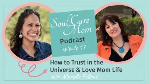 Trust the Universe - Soul Care Mom Podcast Episode 017