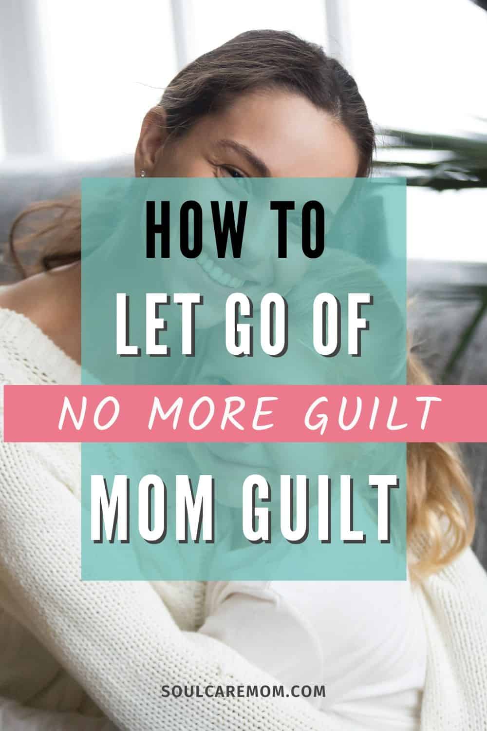 Good Mom - Loving Your Imperfections - No More Mom Guilt - Soul Care Mom - Pinterest