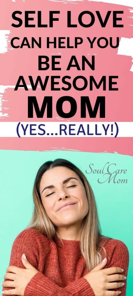 Self Love can help you be an awesome mom - Pin Soul Care Mom
