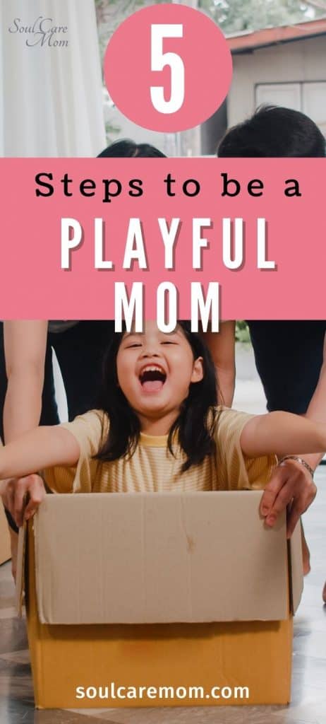 How to be Playful - Playful Mom - Soul Care Mom 700x1550 - Pin