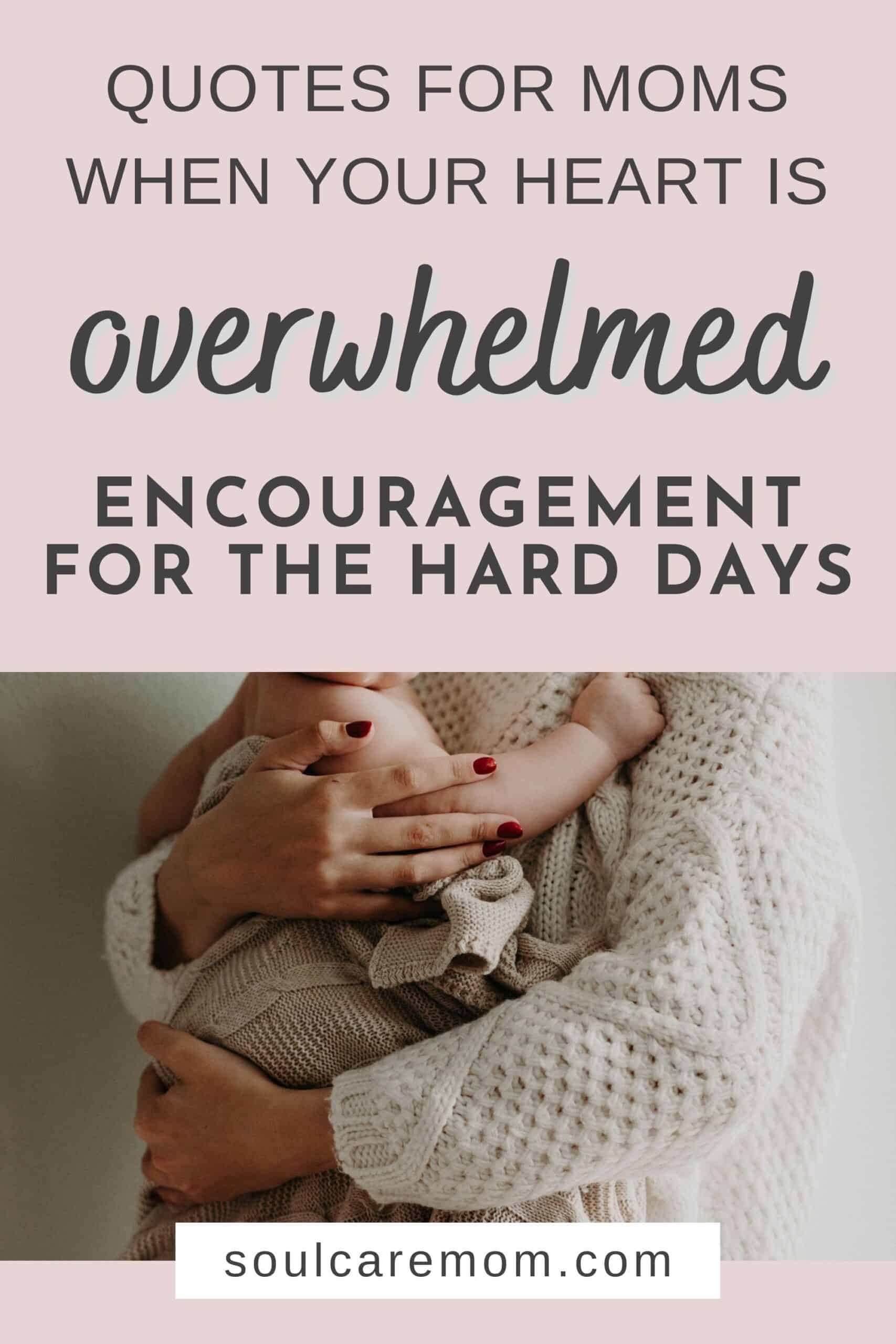 overwhelmed mom quotes encouragement life - mom holding infant in her arms