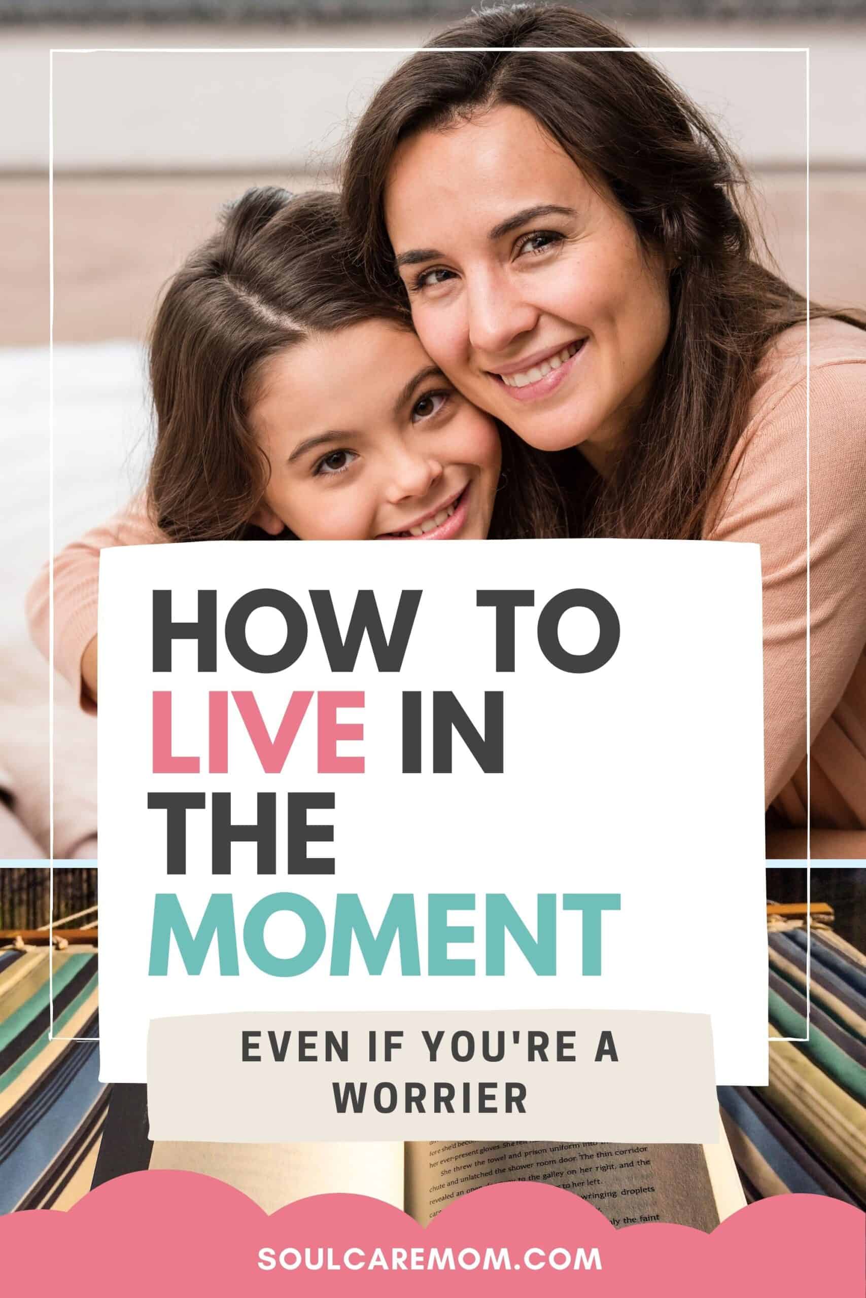 How to Live in the Moment - Mom Hugging her Daughter