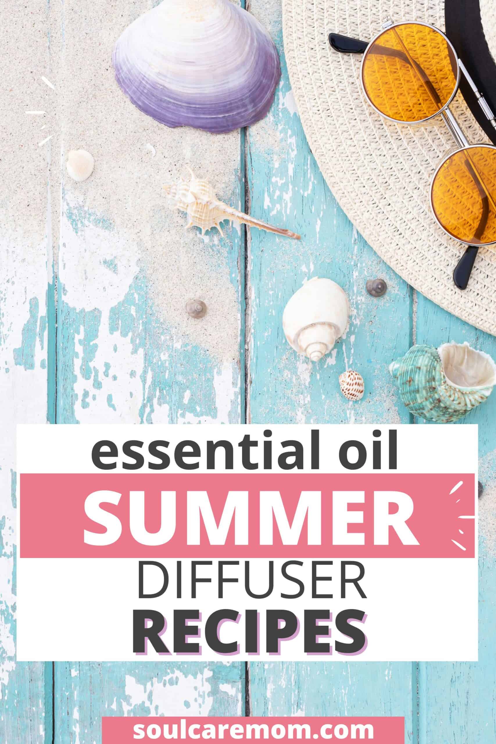 Essential Oil Summer Blends and Diffuser Recipes With sun hat sun glasses and sea shells