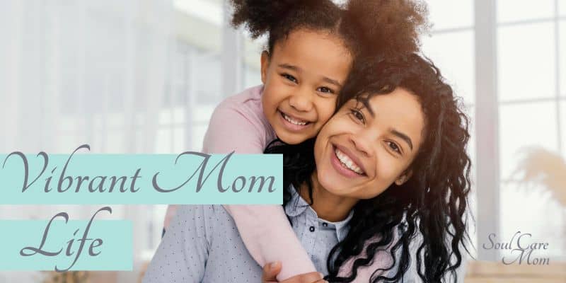 Happy Vibrant Mom and Daughter - Vibrant Mom Life Membership