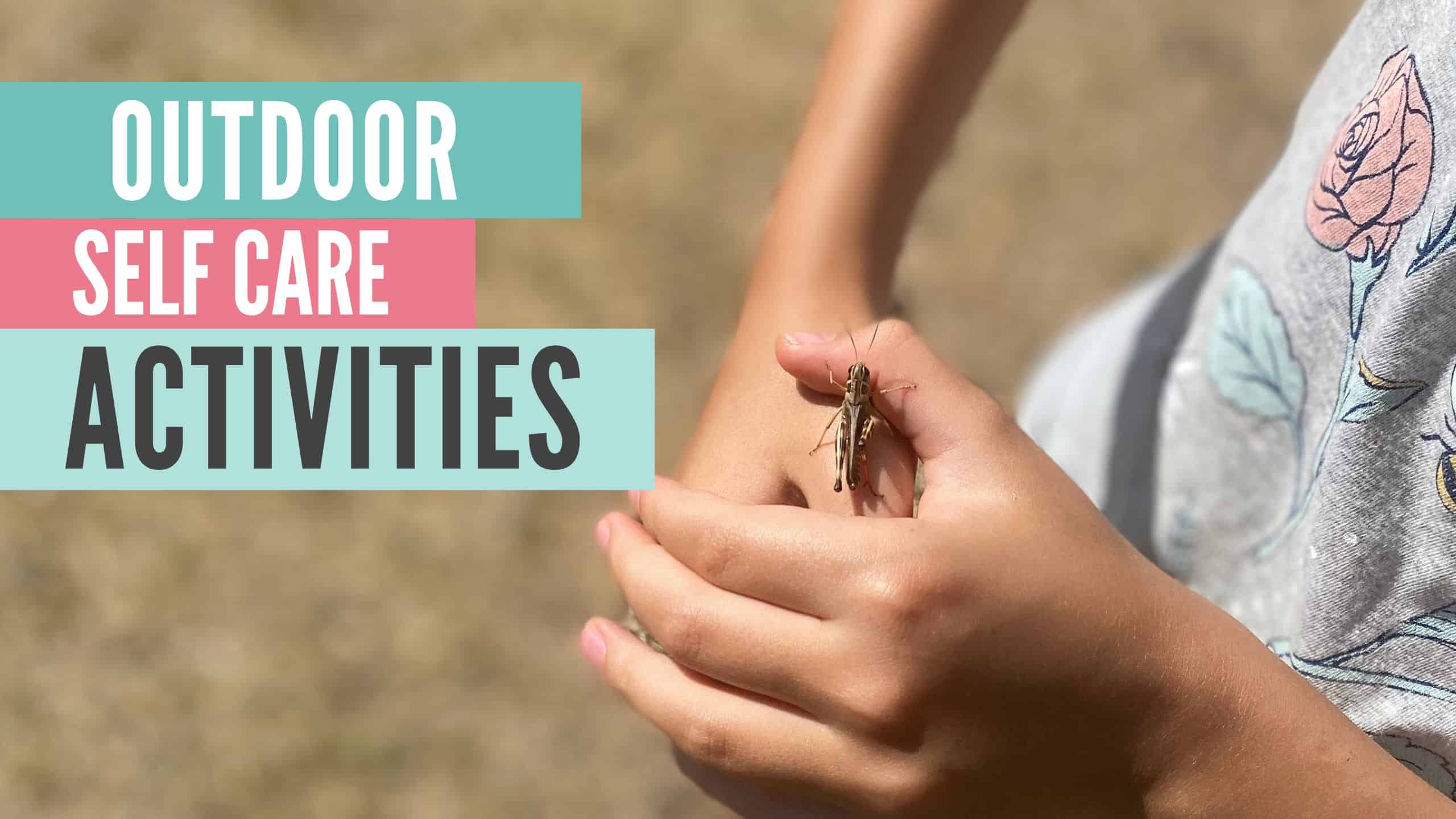 Fun Outdoor Self Care Activities - Spending Time In Nature