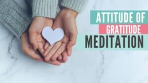 5 Minute Gratitude Meditation - Attitude of Gratitude