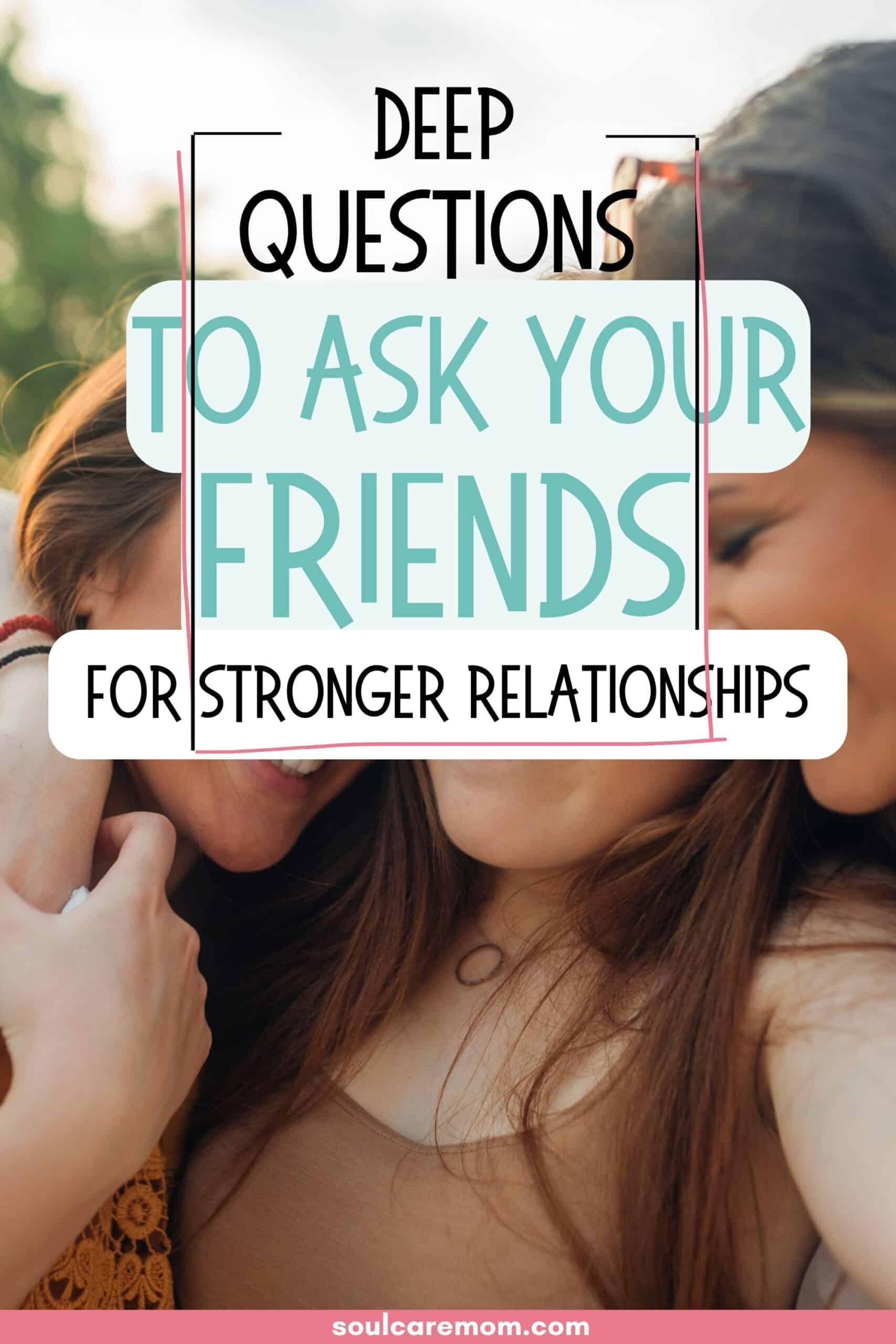 Questions For Deeper Relationships - Friends Embracing