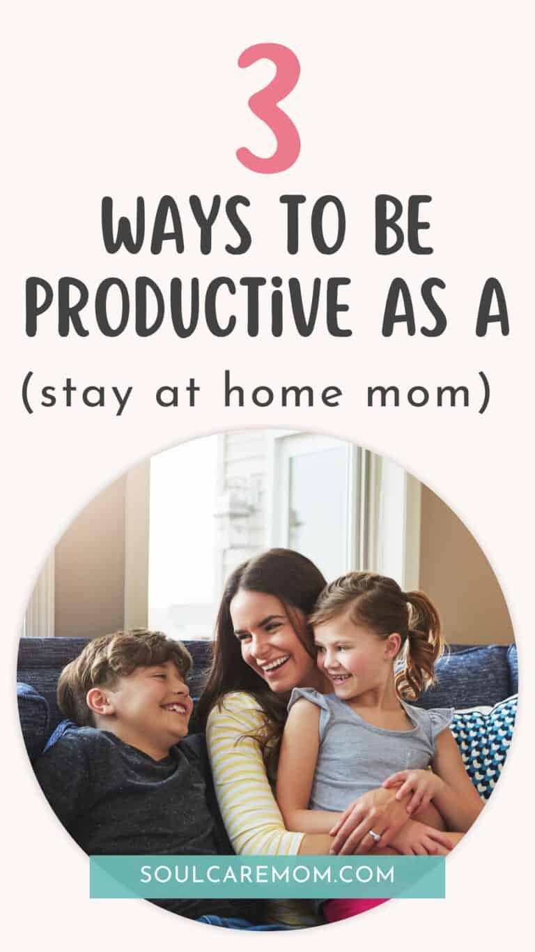 How To Be A Happy Stay At Home Mom - Soul Care Mom