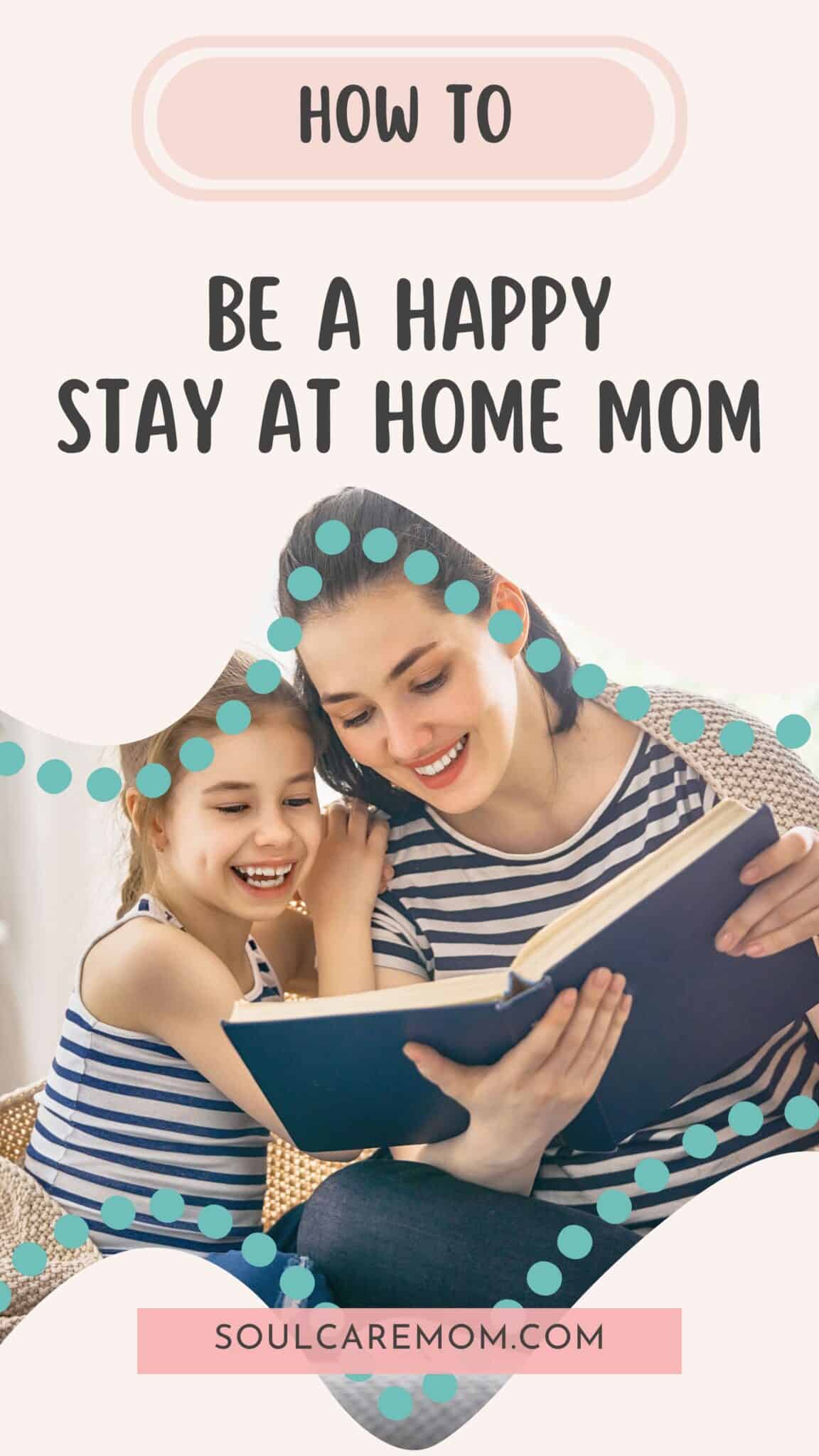 How To Be A Happy Stay At Home Mom - Soul Care Mom