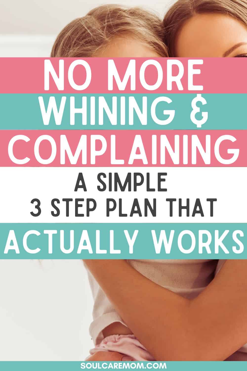 no more whining and complaining - a simple 3 step plan that actually works