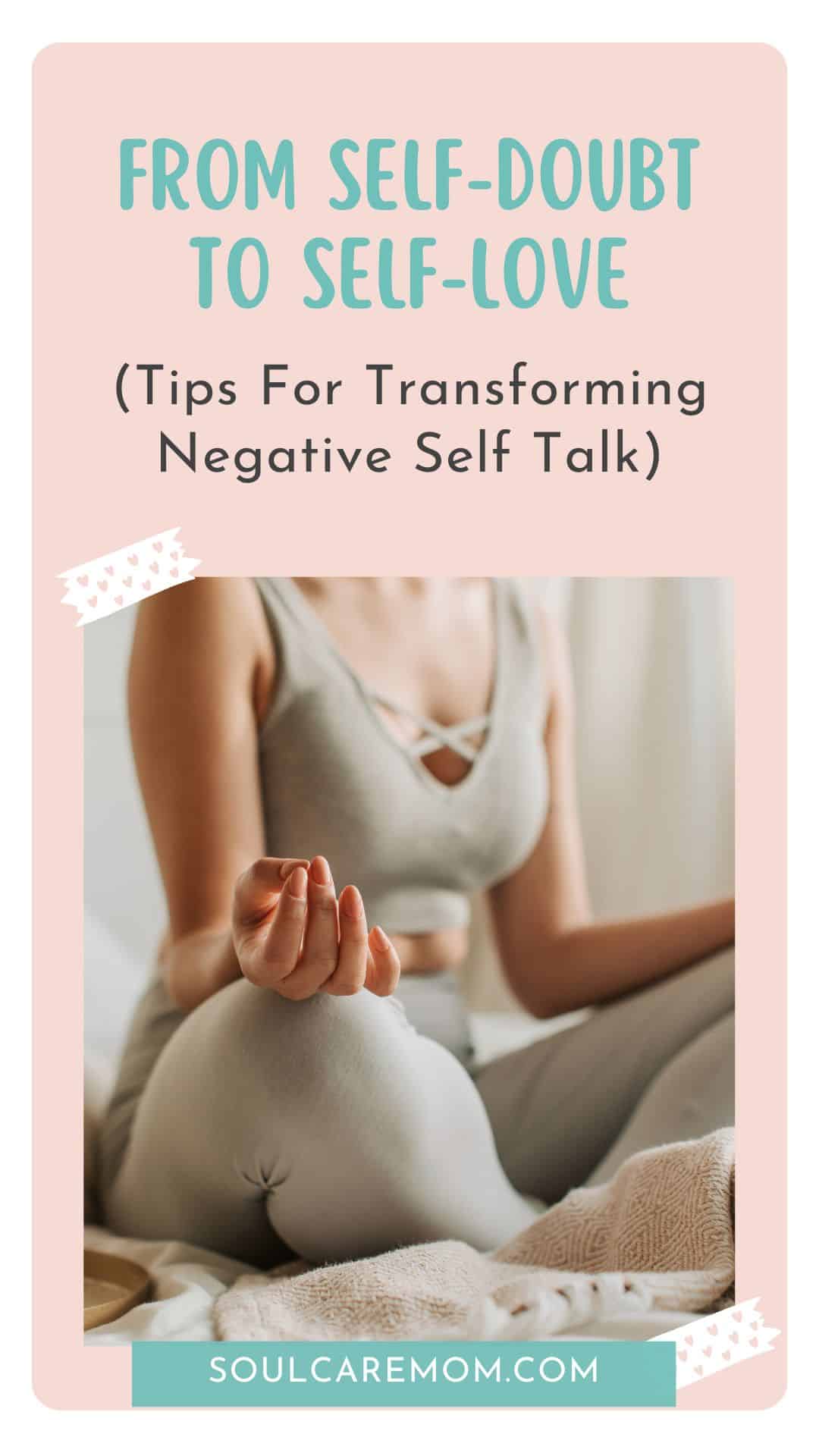 Woman sitting in meditation to help her tune inward so she can transform her negative self talk and go from self doubt to self love
