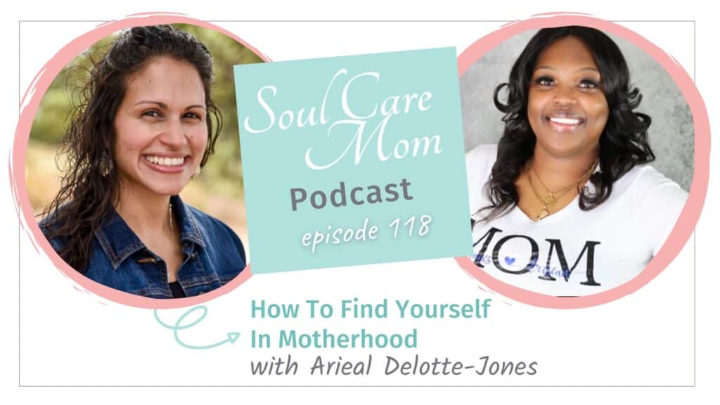 How To Find Yourself In Motherhood with Areial Delotte Jones