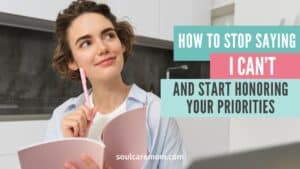 Woman with journal planner and pencil - How to stop saying I can't and start honoring your priorities