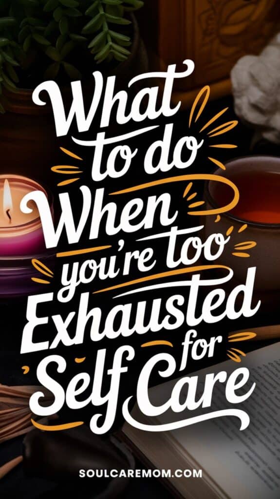 What to do when you're too exhausted for Self Care - with candle and tea in the background - Discover more at soulcaremom.com